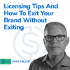 #425 - Licensing Tips And How To Exit Your Brand Without Exiting