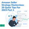 #422 - Amazon Seller Strategy Masterclass: 20 Quick Tips For 2023 - Part 1