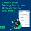 #423 - Amazon Seller Strategy Masterclass: 20 Quick Tips For 2023 - Part 2