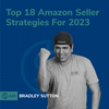 #420 - Top 18 Amazon Seller Strategies For 2023