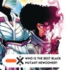 Who’s the best black mutant newcomer? (ft. @hoemo_superior)