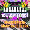Episode 280 ★ Bowls With Buds ★ Mary-Kate Ultra and MakeHeroism