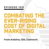 Episode 103:  Combating the Ever-Rising Cost of Digital Marketing
