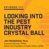 Episode 111: Looking into the Pest Industry Crystal Ball