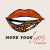 Introducing: The Move Your Lips Podcast