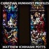 Christian Humanist Profiles 238: Matthew Ichihashi Potts
