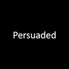 
                Persuaded
            