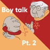 Boy Talk pt. 2