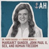 082 – Margaret Sanger, John Paul II, Sex, and Human Freedom with Sarah Denny