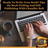 Ready To Write Your Book? Tips On Book Writing And Self-Publishing With Chandler Bolt