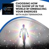 Choosing How You Show Up In The World By Embracing Your Energies With Alex Terranova