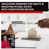 120 Unlocking Working For Equity & Investing In Real Estate With Christopher Nelson