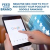 Negative SEO: How To Fix It And Boost Your Podcast's Google Rankings