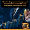 How To Respond To Changes And The Uncertain Future Of Your Business With Jonathan Brill