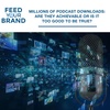 Millions Of Podcast Downloads: Are They Achievable Or Is It Too Good To Be True?