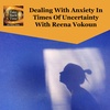 Dealing With Anxiety In Times Of Uncertainty With Reena Vokoun
