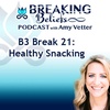 Episode 99: B3 Break 21: Healthy Snacking
