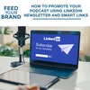 How To Promote Your Podcast Using LinkedIn Newsletter And Smart Links	
