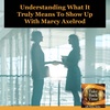 Understanding What It Truly Means To Show Up With Marcy Axelrod