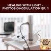 Healing With Light - Photobiomodulation Ep. 1