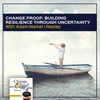 Change Proof: Building Resilience Through Uncertainty With Adam Markel | Replay