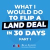 What I Would Do To Flip A Land Deal In 30 Days - Part 1