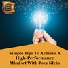 Simple Tips To Achieve A High-Performance Mindset With Joey Klein