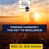 Finding Harmony: The Key To Resilience With Dr. Erik Korem