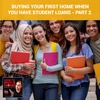 Ep 126 - Buying Your First Home When You Have Student Loans - Part 2 