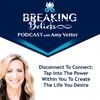 Episode 132: Disconnect To Connect: Tap Into The Power Within You To Create The Life You Desire
