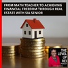 131 From Math Teacher To Achieving Financial Freedom Through Real Estate With Sia Senior