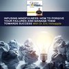 Infusing Mindfulness: How To Forgive Your Failures And Manage Them Towards Success With Dr. Eric Holsapple