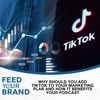 Why Should You Add TikTok To Your Marketing Plan And How It Benefits Your Podcast