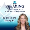 Episode 105: B3 Break 24: Saying No