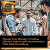 Manage Your Manager: Creating Effective Culture and Communication With Mark Herschberg