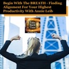 Begin With The BREATH - Finding Alignment For Your Highest Productivity With Annie Leib