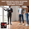 Ep 128 - First Time Buyer Couple Interview - Making The Move From Apartment To Condo