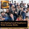 Developing Loyal Employees With Tommy Mello