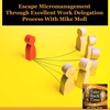 Escape Micromanagement Through Excellent Work Delegation Process With Mike Moll
