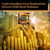 Understanding Your Productivity Drivers With Scott Hallman