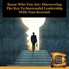 Know Who You Are: Discovering The Key To Successful Leadership With Tom Kereszti