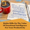 Robin Hills On The Value Of Emotional Intelligence For Your Productivity