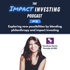 39 - Exploring new possibilities by blending philanthropy and impact investing