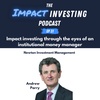 31 - Impact investing through the eyes of an institutional money manager