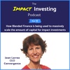 18 - How Blended Finance is being used to massively scale the amount of capital for impact investments