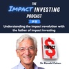 35 - Understanding the impact revolution with the father of impact investing