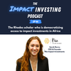 44 - The Rhodes scholar who is democratizing access to impact investments in Africa
