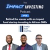 26 - Behind the scenes with an impact fund startup investing in African SMEs