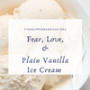 Fear, Love, and Plain Vanilla Ice Cream
