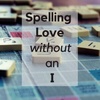 Spelling Love without the I